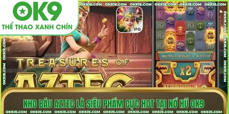 Kho báu Aztec là siêu phẩm cực hot tại nổ hũ OK9 Kho báu Aztec là siêu phẩm cực hot tại nổ hũ OK9