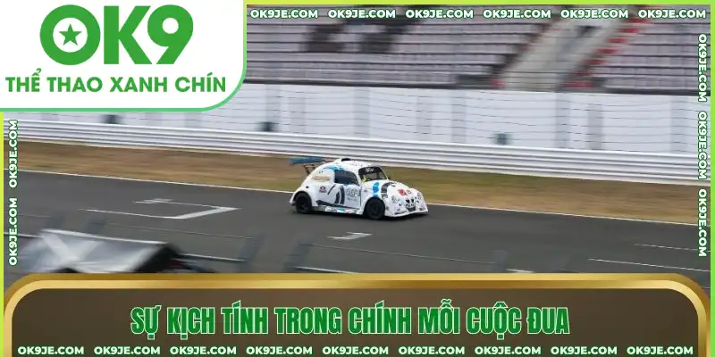Sự kịch tính trong chính mỗi cuộc đua Sự kịch tính trong chính mỗi cuộc đua