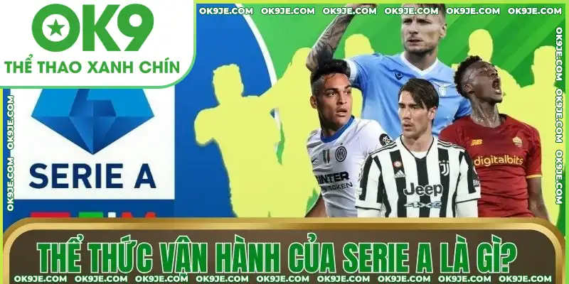 Thể thức vận hành của Serie A là gì? Thể thức vận hành của Serie A là gì?